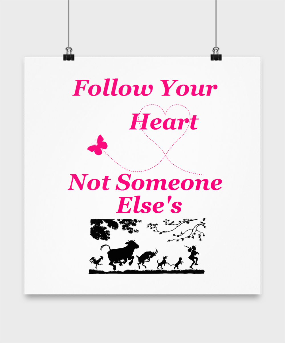 Follow Your Heart Motivational Wall Poster Follow your heart, not someone elses. Motivational wall poster.