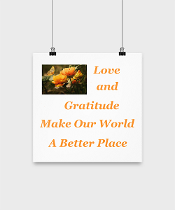 Kindness Poster - Love and Gratitude Quote The Kindness of Love and Graditude make our planet a better place to live and enjoy.